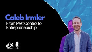 Caleb Irmler - From Pest Control to Entrepreneurship