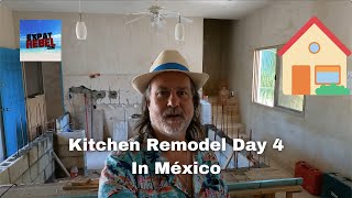 Day 4 Kitchen Remodel In México - México Beach Home Renovation