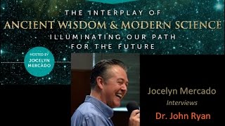 Ancient Wisdom & Modern Science Summit - interview with Dr. John Ryan by Jocelyn Mercado