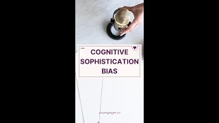 Is Cognitive Sophistication Bias Hurting Your Career?