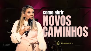 Como abrir NOVOS CAMINHOS! - Rossana Lira