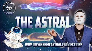 What the Astral Realm Is and Why We Need Astral Projection - Ernst Veter