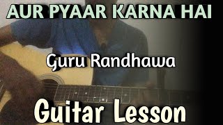 Aur Pyaar Karna Hai Guitar Chords Lesson | Guru Randhawa, Neha Kakkar | Aur Pyaar Karna Hai Song |