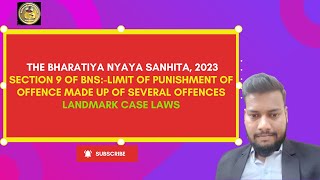 SECTION 9 OF B.N.S.,2023:- LIMIT OF PUNISHMENT OF OFFENCE MADE UP OF SEVERAL OFFENCES I NEW LAW