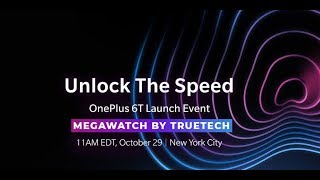 OnePlus 6T Launch MEGAWATCH by TrueTech 2018