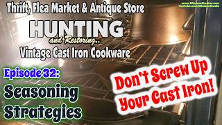 S1E32: Cast Iron Seasoning Strategies? - Thrift, Flea Market & Antique Hunting