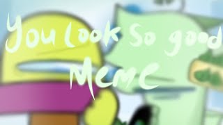 You look so good Meme || Collab with @Matcha-889 || Animation