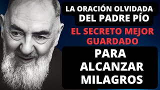 LA ORACIÓN OLVIDADA DEL PADRE PÍO: EL SECRETO MEJOR GUARDADO PARA ALCANZAR MILAGROS.