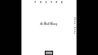 "Do That Thing" - Foster