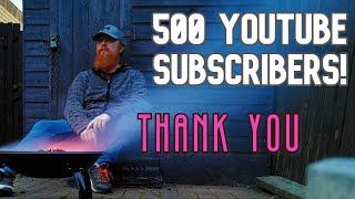 500 YouTube Subscribers - A Huge Thank You