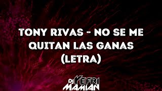 Tony Rivas - No Se Me Quitan Las Ganas (Letra) - DJYefriMamian