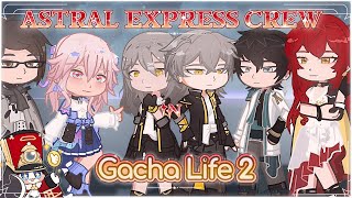 //❤🌠Astral Express Crew🚂//~ In Gacha Life 2~