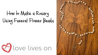 Memorial Craft: How to make a Rosary out of Funeral Flower Beads