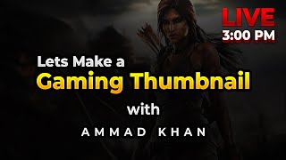 Let's make a Gaming Thumbnail with Ammad Khan Live | how to design Gaming Thumbnail in photoshop