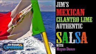 Cilantro Lime salsa and Mayan Dance from Cozumel Jim Baugh Outdoors TV