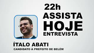 Hoje às 22h entrevista com Ítalo Abati, candidato a prefeito de Belém.