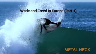 Wade Goodall and Creed McTaggart Surfing In Europe Part 1