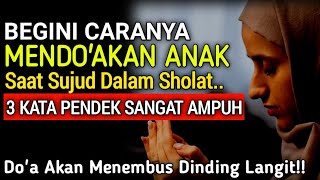 SUBHANALLAH..! || Inilah Cara Mendoakan Anak Saat Sujud Terakhir, 3 Kata Sangat Pendek Ampuh!!