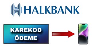 Halkbank QR Kod İle Ödeme Yapma - Halkbank Mobil Karekod İle ödeme