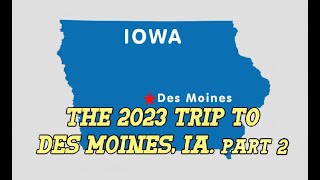 2023 Trip To Des Moines, Iowa   Part 2