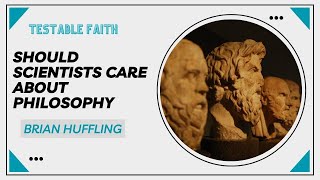 Should Scientists Care about Philosophy | Testable Faith