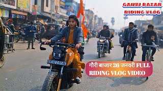 गौरी बाजार 26 जनवरी FULL RIDING VLOG VIDEO