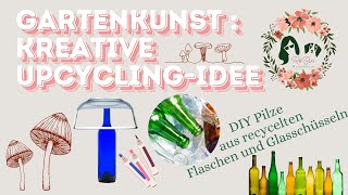 🍄🕯️Gartenkunst: DIY Pilze aus recycelten Flaschen und Glasschüsseln - Kreative Upcycling-Idee 🍄🕯️🌸🫙