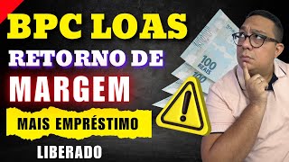 Retorno de margem BPC LOAS novos empréstimos mais dinheiro liberado