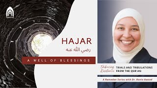 Episode 8- Hajar (A) A Well of Blessings- Embracing Resilience a Ramadan Series with Dr. Rania Awaad