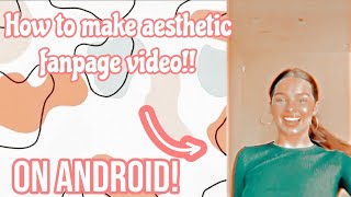 How i make my fanpage videos on Android!! (aesthetic) ON TIKTOK!! || 💕🥺🍼 || Tutorials With Ana ||