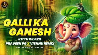 GALLI KA GANESH 2024 SPECIAL GANESH SONG EDM REMIX BY DJ PRAVEEN PG - VISHNU REMIX