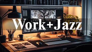 Work & Jazz - Relaxing Jazz Playlist - Background Music for Studying and Relaxation