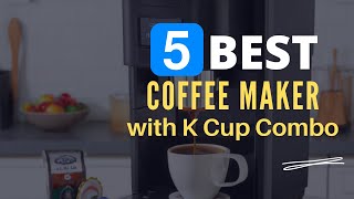 ⭕ Top 5 Best Coffee Maker with K Cup Combo 2024 [Review and Guide]