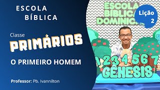 EBD Classe Primários | Lição 02 - O primeiro homem