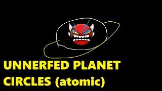 UNNERFED PLANET CIRCLES (Atomic) - Insane Demon