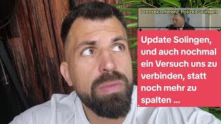 Update Solingen, und auch nochmal ein Versuch uns zu verbinden, statt noch mehr zu spalten!