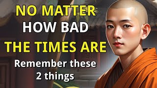 NO MATTER HOW BAD THE TIMES ARE | Remember These 2 Things | Buddhism