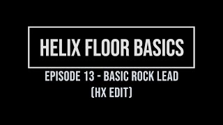 Helix Floor Basics Episode 13 - Basic Rock Lead (HX edit)