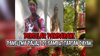 BERGELAR PAMBARANI  PANGLIMA PAJAJI DI SAMBUT TARIAN DAYAK SALAKO