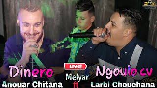 Anouar Chitana & Larbi Chouchana / Dinero - Ngoulo ça va  ft Melyar Live 2022