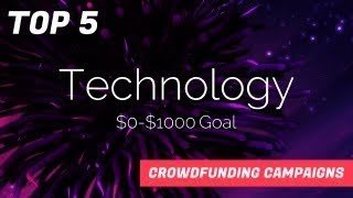 Top 5 Tech Kickstarter Campaigns, under $1000 goal. FEB 2019