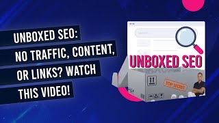 No Search Traffic, Content Or Links? Watch This Immediately! - Unboxed SEO 002