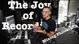 The Joy of Recording Episode #8: Mixing Philosophy