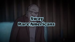 Rare Americans - Sway (Lyrics)