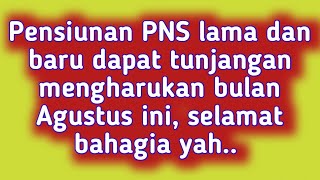 Pensiunan PNS lama dan baru dapat tunjangan mengharukan bulan Agustus ini, selamat bahagia yah..