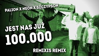 ♫ Palion x Neon x Szczypson - Jest Nas Już 100.000 (ReMiXis Remix)