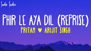 Arijit Singh - Phir Le Aya Dil (Reprise) Lyrics | Pritam | Phir le aaya dil majboor kya keeje