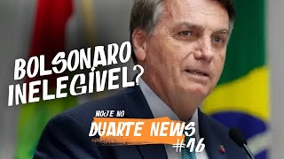 BOLSONARO INELEGÍVEL? | DUARTE NEWS #16 | com Joyce Nani