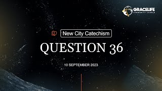 New City Catechism -- Question 36