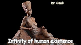 Infinity of human existence, Dr. Gindi.